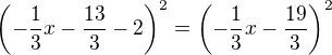 $\left(-\frac{1}{3}x-\frac{13}{3}-2\right)^{2}=\left(-\frac{1}{3}x-\frac{19}{3}\right)^{2}$