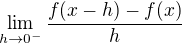 $\lim_{h\to 0^-}\frac{f(x-h)-f(x)}{h}$