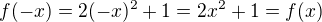 $f(-x)=2(-x)^2+1=2x^2+1=f(x)$