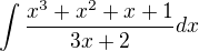 $\int\frac{x^3+x^2+x+1}{3x+2}dx$