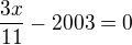 $\frac{3x}{11} - 2003 = 0$