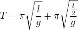$T=\pi \sqrt{\frac{l}{g}}+\pi \sqrt{\frac{\frac{l}{2}}{g}}$