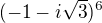 $(-1-i\sqrt{3})^{6}$