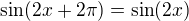 $\sin (2x+2\pi)=\sin (2x)$