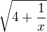 $\sqrt{4+\frac1x}$