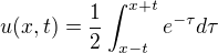 $u(x,t) = \frac{1}{2}\int_{x-t}^{x+t}e^{-\tau }d\tau $