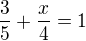 $\frac{3}{5}+\frac{x}{4}=1$