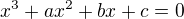 $x^3+ax^2+bx+c = 0$