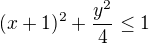 $(x+1)^{2}+\frac{y^{2}}{4}\le 1$