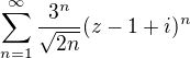$\sum_{n=1}^{\infty }\frac{3^{n}}{\sqrt{2n}}(z-1+i)^n$