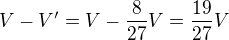 $V-V'=V-\frac8{27}V=\frac{19}{27}V$