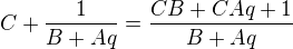 $C+\frac{1}{B+Aq}=\frac{CB+CAq+1}{B+Aq}$