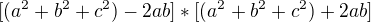 $[(a^2+b^2+c^2)-2ab]*[(a^2+b^2+c^2)+2ab]$