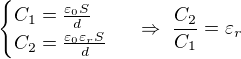 $\begin{cases}C_1=\frac{\varepsilon_0S}d\\C_2=\frac{\varepsilon_0\varepsilon_rS}d\end{cases}\ \Rightarrow\ \frac{C_2}{C_1}=\varepsilon_r$