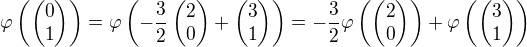 $\varphi\left( \begin{pmatrix}0\\1 \end{pmatrix}\right)=\varphi\left( -\frac{3}{2}\begin{pmatrix}2\\0 \end{pmatrix}+\begin{pmatrix}3\\1\end{pmatrix}\right)=-\frac{3}{2}\varphi \left(\begin{pmatrix}2\\0\end{pmatrix}\right)+\varphi\left(\begin{pmatrix}3\\1\end{pmatrix}\right)$