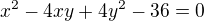 $x^{2}-4xy+4y^{2}-36=0$