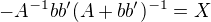 $-A^{-1}bb'(A+bb')^{-1}=X$