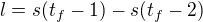 $l=s(t_f-1)-s(t_f-2)$