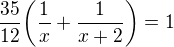 $\frac{35}{12}\bigg(\frac{1}{x}+\frac{1}{x+2}\bigg)=1$