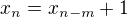 $x_{n} = x_{n-m}+1$