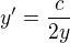 $y'=\frac{c}{2y}$