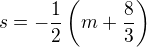 $s =-\frac{1}{2}\(m + \frac{8}{3}\)$