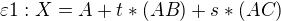 $\varepsilon1: X=A+t*(AB)+s*(AC)$