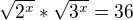 $\sqrt{2^{x}}*\sqrt{3^{x}}=36$