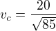 $v_{c}=\frac{20}{\sqrt{85}}$