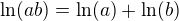 $\ln(ab)=\ln(a)+\ln(b)$