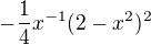 $-\frac14x^{-1}(2-x^2)^2$
