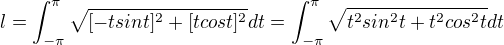 $l=\int_{-\pi}^{\pi}\sqrt{[-tsint]^2+[tcost]^2}dt=\int_{-\pi}^{\pi}\sqrt{t^2sin^2t+t^2cos^2t}dt$
