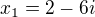 $x_{1}=2-6i$