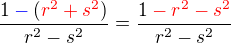 $\frac {1\color {blue}-\color {black}(\color {red}r^2+s^2\color {black})}{r^2-s^2}=\frac {1\color {red}-r^2-s^2}{r^2-s^2} $