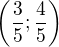 $\(\frac 35; \frac 45\)$