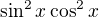 $\sin^2x\cos^2x$