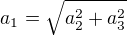 $a_{1}= \sqrt{a_{2}^{2}+a_{3}^{2}}$
