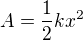$A=\frac12 kx^2$