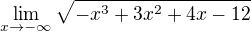 $\lim_{x\to-\infty }\sqrt{-x^{3}+3x^{2}+4x-12}$