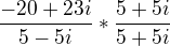 $\frac{-20+23i}{5-5i}*\frac{5+5i}{5+5i}$