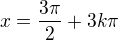 $x=\frac{3\pi}2+3k\pi$