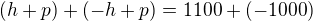 $(h+p)+(-h+p)=1100+(-1000)$