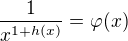 $\frac{1}{x^{1+h(x)}} = \varphi(x)$