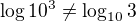 $\log10^3\neq \log_{10}^{}3$