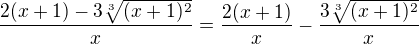 $\frac{2(x+1) -3 \sqrt[3]{(x+1)^{2}}}{x}=\frac{2(x+1)}{x} -\frac{3 \sqrt[3]{(x+1)^{2}}}{x}$