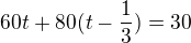 $60t+80(t-\frac 13)=30$