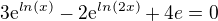 $3\mathrm{e}^{ln(x)} - 2\mathrm{e}^{ln(2x)} + 4e = 0$
