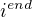 $i^{end}$