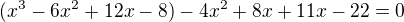$(x^3-6x^2+12x-8)-4x^2+8x+11x-22=0$