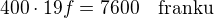 $400\cdot 19 f=7600\quad\rm{franku}$